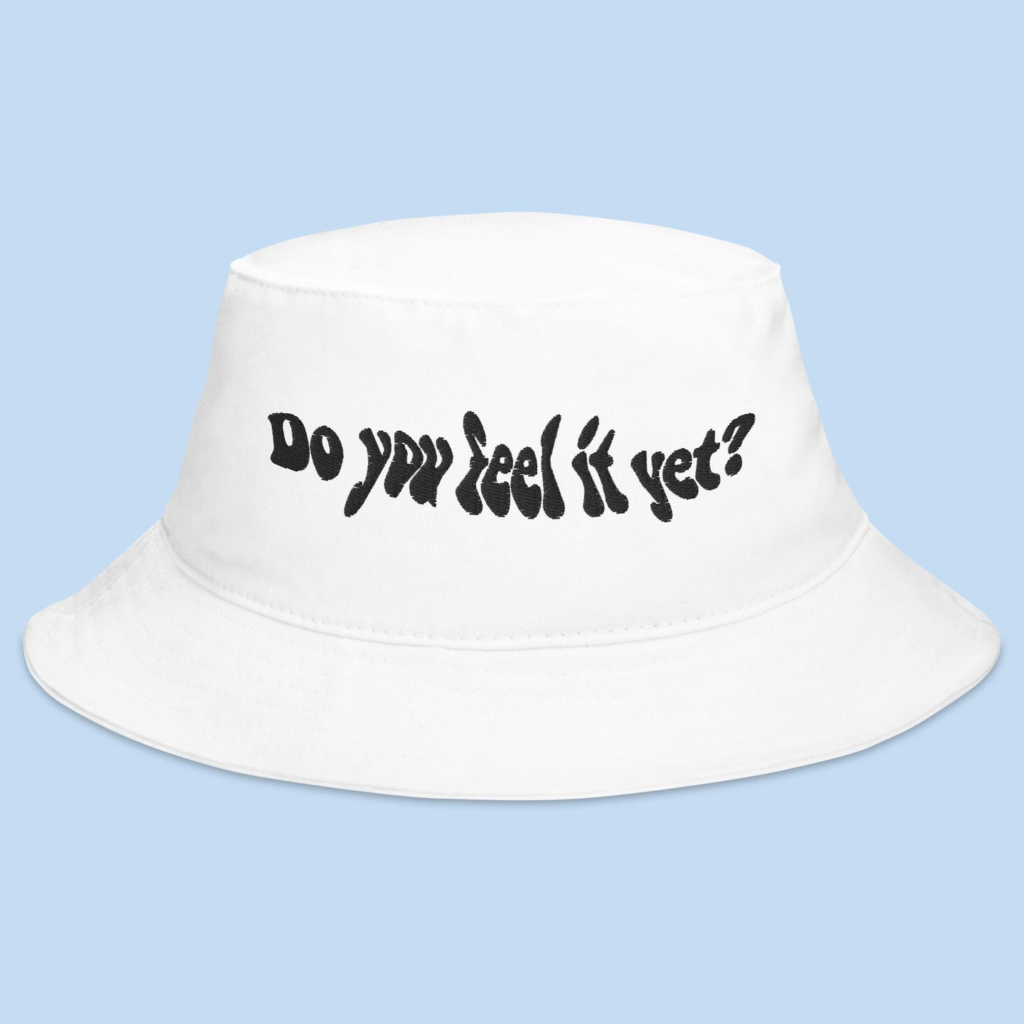 Do You Feel It Yet? Bucket Hat