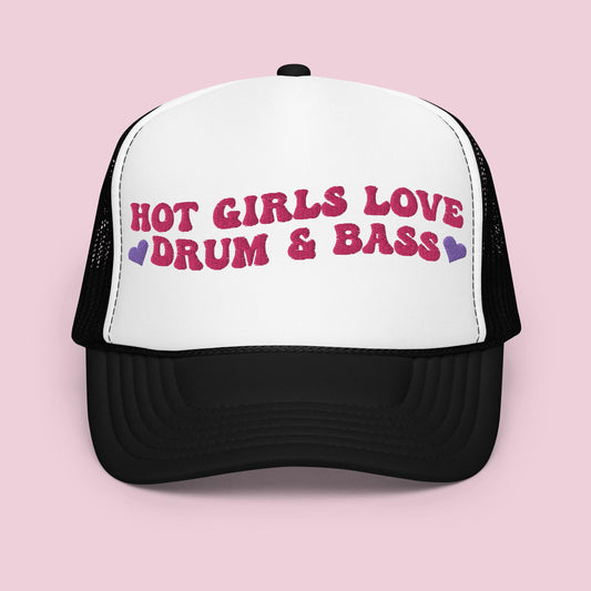 Hot Girls Love Drum and Bass Foam Trucker Hat