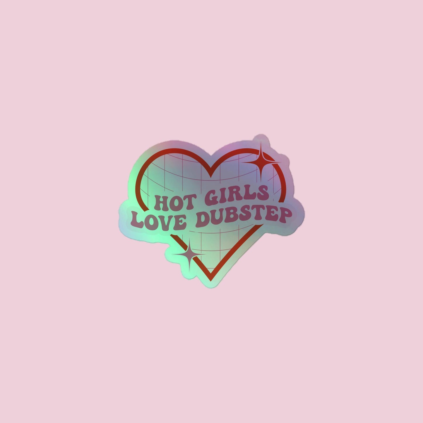 Hot Girls Love Dubstep Holographic Sticker