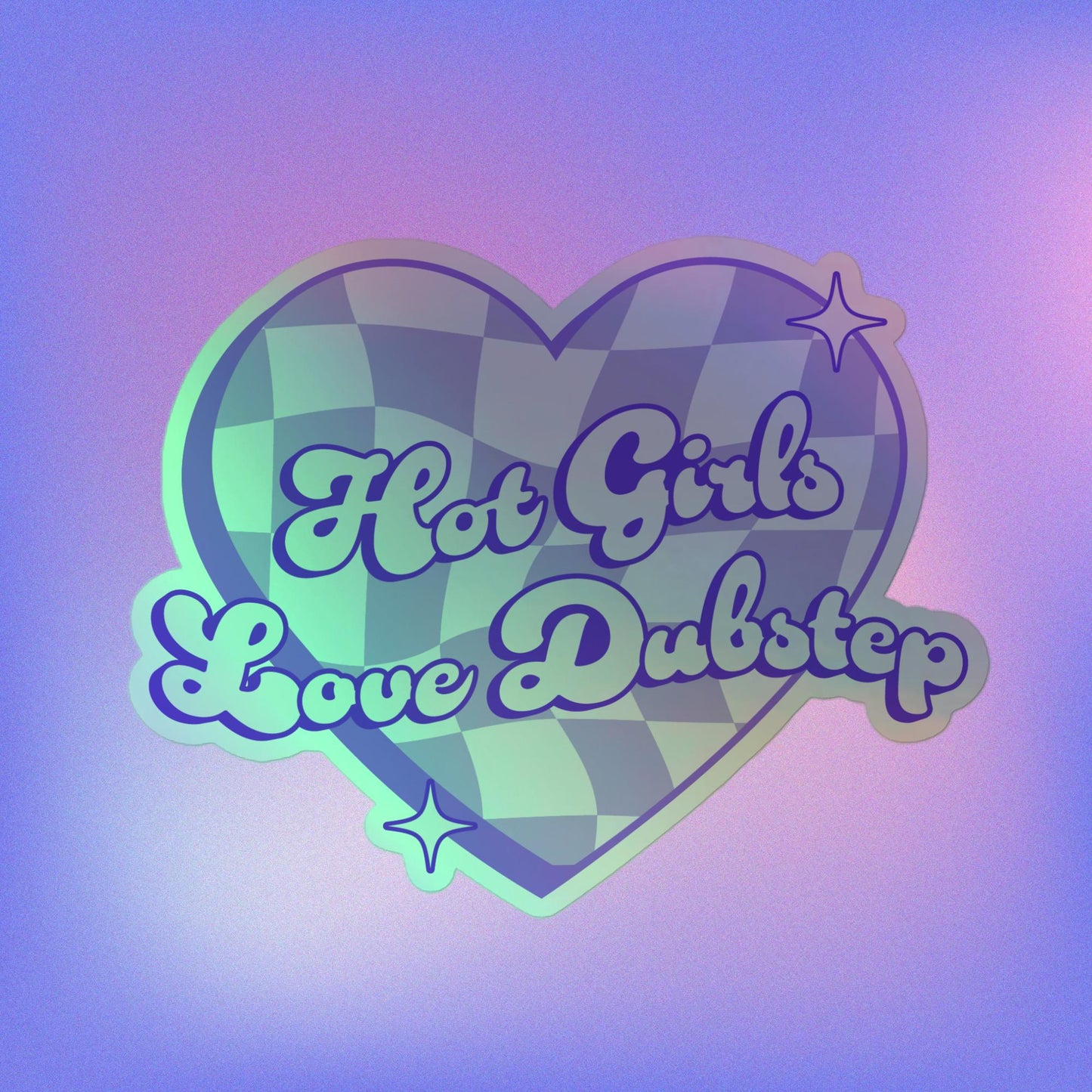 Hot Girls Love Dubstep Holographic stickers