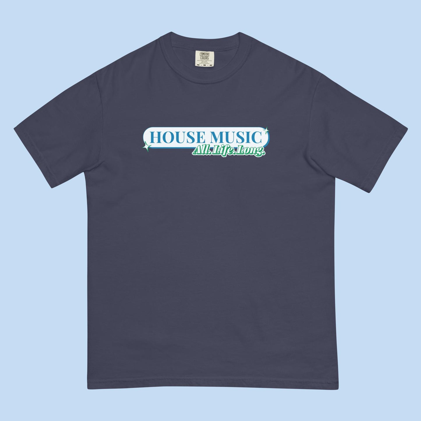 House Music All Life Long Garment-Dyed Heavyweight Unisex T-Shirt